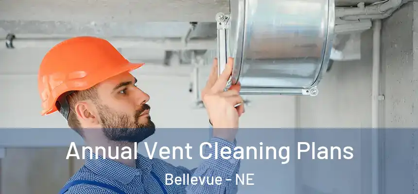  Annual Vent Cleaning Plans Bellevue - NE