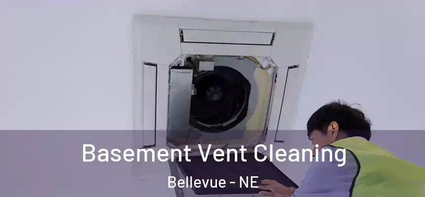  Basement Vent Cleaning Bellevue - NE