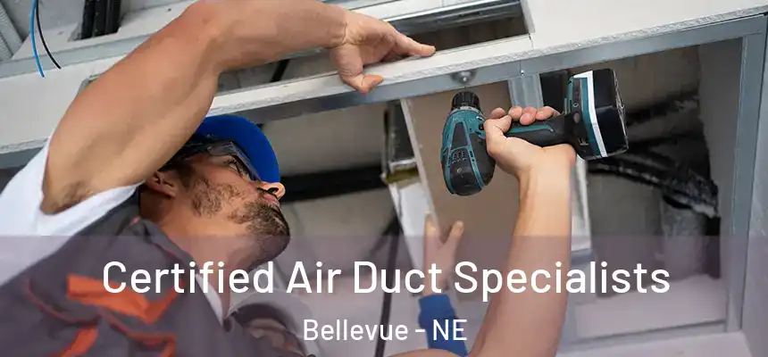  Certified Air Duct Specialists Bellevue - NE