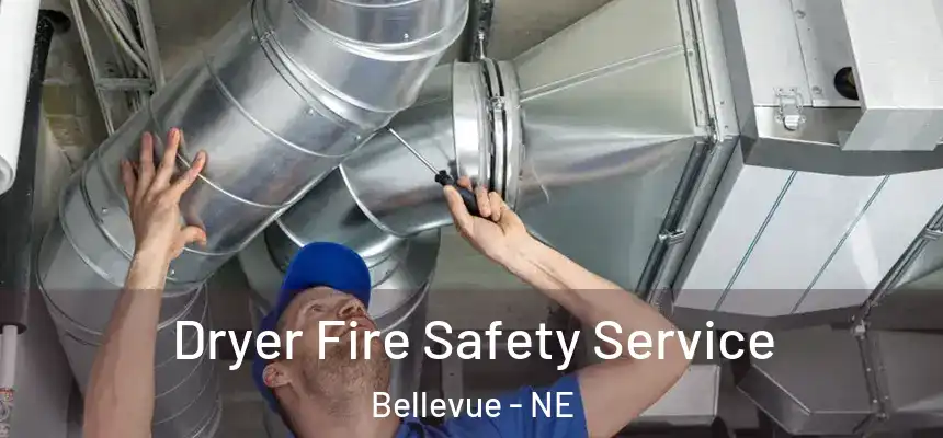  Dryer Fire Safety Service Bellevue - NE