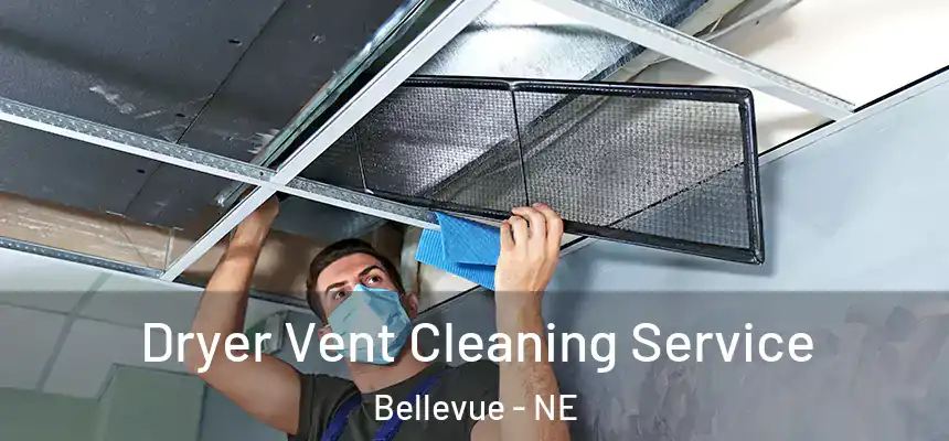  Dryer Vent Cleaning Service Bellevue - NE