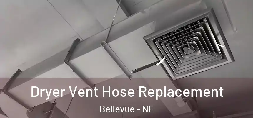 Dryer Vent Hose Replacement Bellevue - NE