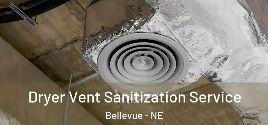  Dryer Vent Sanitization Service Bellevue - NE
