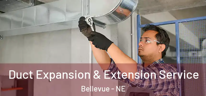  Duct Expansion & Extension Service Bellevue - NE