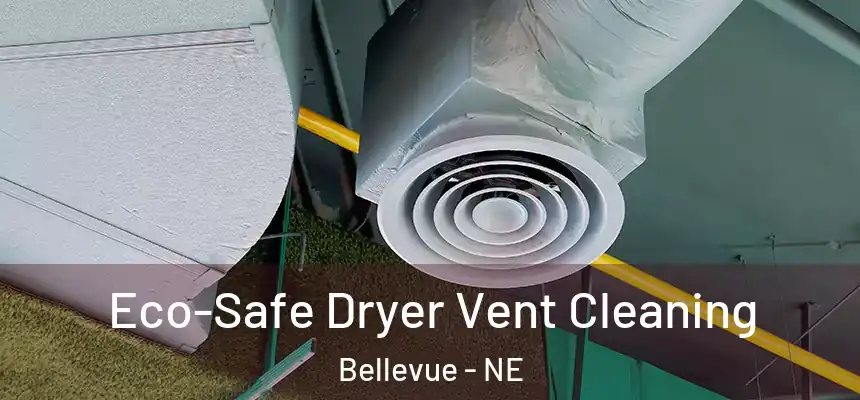  Eco-Safe Dryer Vent Cleaning Bellevue - NE
