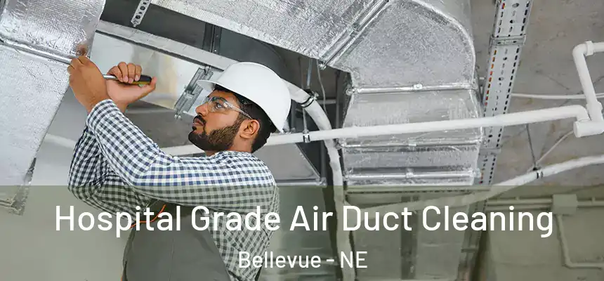 Hospital Grade Air Duct Cleaning Bellevue - NE