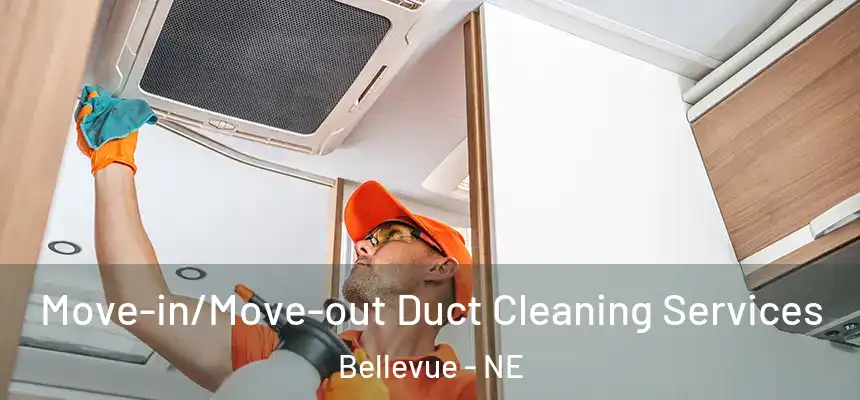  Move-in/Move-out Duct Cleaning Services Bellevue - NE