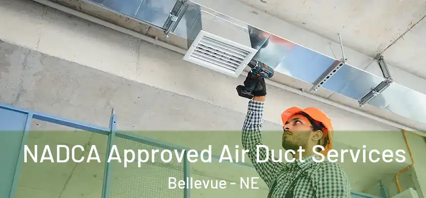  NADCA Approved Air Duct Services Bellevue - NE