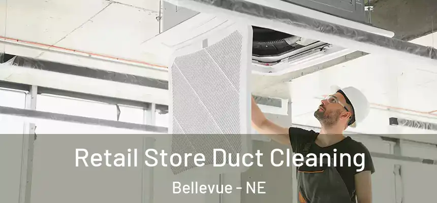  Retail Store Duct Cleaning Bellevue - NE