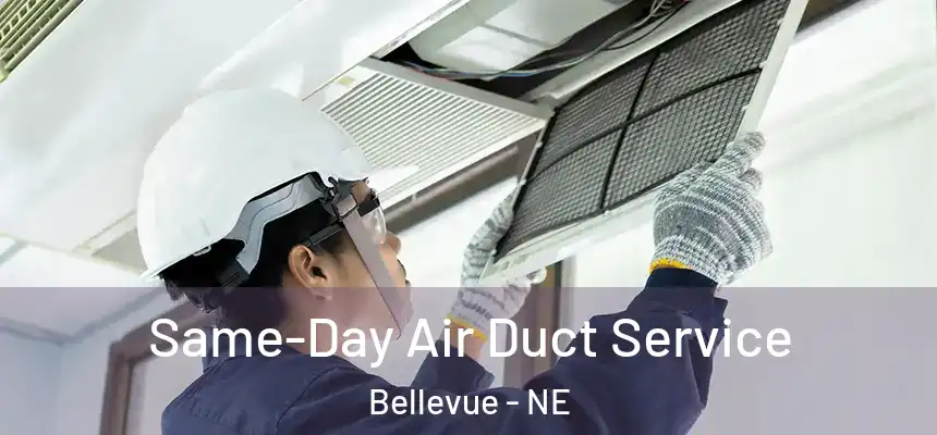  Same-Day Air Duct Service Bellevue - NE